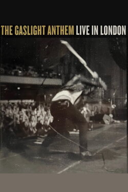 The Gaslight Anthem: Live in London (2013) The Gaslight Anthem: Live in London (2013)