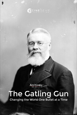 The Gatling Gun: Changing the World One Bullet at a Time (2011) The Gatling Gun: Changing the World One Bullet at a Time (2011)