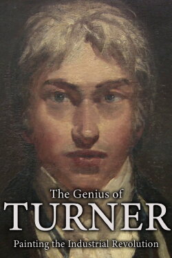 The Genius of Turner: Painting the Industrial Revolution (2013) The Genius of Turner: Painting the Industrial Revolution (2013)