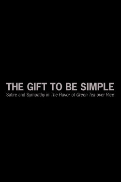 The Gift to Be Simple: Satire and Sympathy in 'The Flavor of Green Tea over Rice' (2019) The Gift to Be Simple: Satire and Sympathy in 'The Flavor of Green Tea over Rice' (2019)