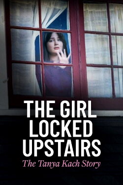 The Girl Locked Upstairs: The Tanya Kach Story (2024) The Girl Locked Upstairs: The Tanya Kach Story (2024)