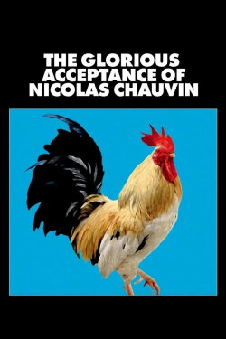 The Glorious Acceptance of Nicolas Chauvin (2018) The Glorious Acceptance of Nicolas Chauvin (2018)