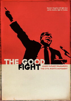 The Good Fight: James Farmer Remembers the Civil Rights Movement (2009) The Good Fight: James Farmer Remembers the Civil Rights Movement (2009)