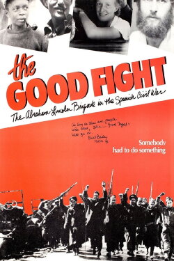 The Good Fight: The Abraham Lincoln Brigade in the Spanish Civil War (1984) The Good Fight: The Abraham Lincoln Brigade in the Spanish Civil War (1984)