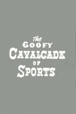 The Goofy Cavalcade of Sports (1956) The Goofy Cavalcade of Sports (1956)