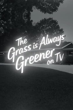 The Grass Is Always Greener On TV (2020) The Grass Is Always Greener On TV (2020)