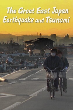 The Great East Japan Earthquake And Tsunami (2011) The Great East Japan Earthquake And Tsunami (2011)