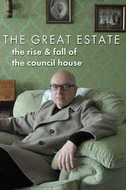 The Great Estate: The Rise and Fall of the Council House (2011) The Great Estate: The Rise and Fall of the Council House (2011)