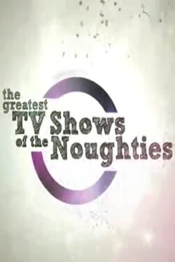 The Greatest TV Shows of the Noughties (2009) The Greatest TV Shows of the Noughties (2009)