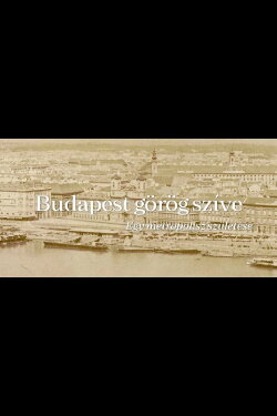 The Greek Heart of Budapest (2021) The Greek Heart of Budapest (2021)