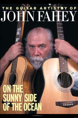 The Guitar Artistry of John Fahey - On the Sunny Side of the Ocean (2011) The Guitar Artistry of John Fahey - On the Sunny Side of the Ocean (2011)