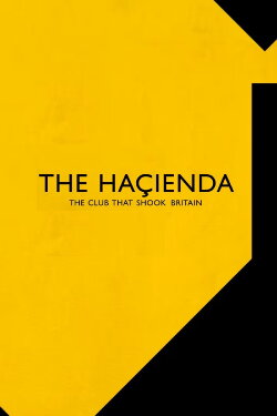 The Hacienda - The Club That Shook Britain (2022) The Hacienda - The Club That Shook Britain (2022)