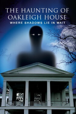 The Haunting of Oakleigh House: Where Shadows Lie in Wait (2023) The Haunting of Oakleigh House: Where Shadows Lie in Wait (2023)