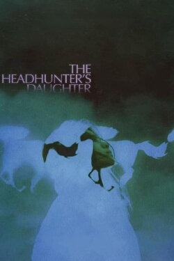 The Headhunter's Daughter (2022) The Headhunter's Daughter (2022)