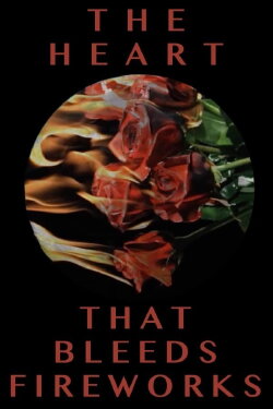 The Heart That Bleeds Fireworks (2019) The Heart That Bleeds Fireworks (2019)