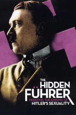 The Hidden Führer: Debating the Enigma of Hitler's Sexuality (2004) The Hidden Führer: Debating the Enigma of Hitler's Sexuality (2004)