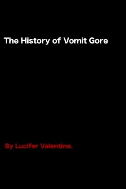 The History of Vomit Gore (2006) The History of Vomit Gore (2006)