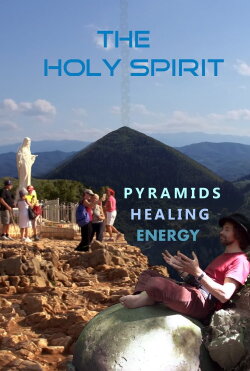 The Holy Spirit: Pyramids, Healing Energy and Virgin Mary in Bosnia (2019) The Holy Spirit: Pyramids, Healing Energy and Virgin Mary in Bosnia (2019)