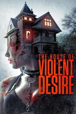 The House of Violent Desire (2018) The House of Violent Desire (2018)
