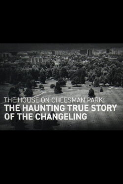 The House on Cheesman Park: The Haunting True Story of The Changeling (2018) The House on Cheesman Park: The Haunting True Story of The Changeling (2018)
