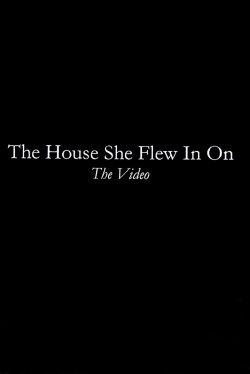The House She Flew In On: The Video (2002) The House She Flew In On: The Video (2002)
