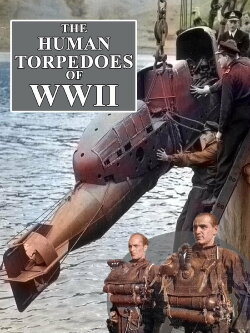 The Human Torpedoes Of WWII (2014)