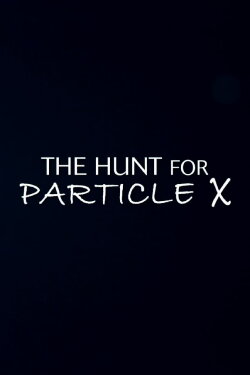 The Hunt for Particle X (2016)