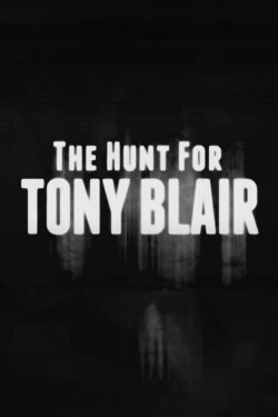 The Hunt for Tony Blair (2011) The Hunt for Tony Blair (2011)