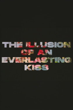 The Illusion of an Everlasting Kiss (2024) The Illusion of an Everlasting Kiss (2024)