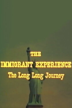 The Immigrant Experience: The Long Long Journey (1972) The Immigrant Experience: The Long Long Journey (1972)