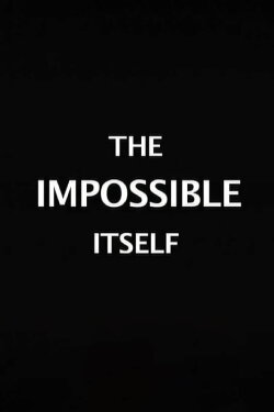 The Impossible Itself (2010) The Impossible Itself (2010)