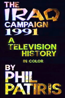 The Iraq Campaign 1991: A Television History (1992) The Iraq Campaign 1991: A Television History (1992)