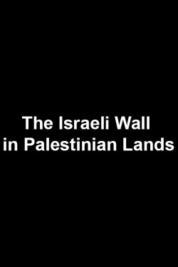 The Israeli Wall in Palestinian Lands (2004)