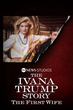 The Ivana Trump Story: The First Wife (2022) The Ivana Trump Story: The First Wife (2022)