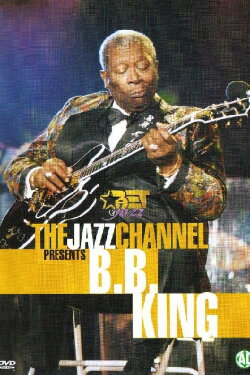 The Jazz Channel Presents B.B. King (2000) The Jazz Channel Presents B.B. King (2000)