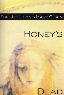 The Jesus and Mary Chain: Honey's Dead (2011) The Jesus and Mary Chain: Honey's Dead (2011)