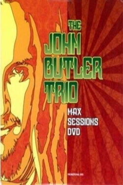 The John Butler Trio: Max Sessions (2004) The John Butler Trio: Max Sessions (2004)