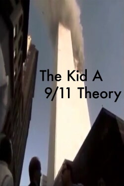 The Kid A 9/11 Theory (2018) The Kid A 9/11 Theory (2018)