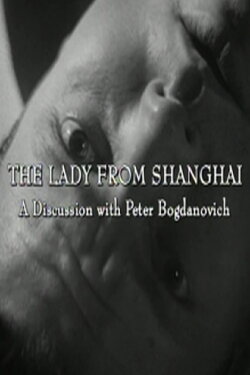 The Lady from Shanghai: A Discussion with Peter Bogdanovich (2000) The Lady from Shanghai: A Discussion with Peter Bogdanovich (2000)