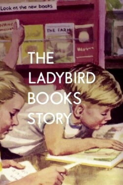 The Ladybird Books Story: The Bugs That Got Britain Reading (2013) The Ladybird Books Story: The Bugs That Got Britain Reading (2013)