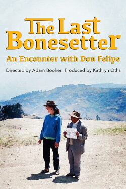 The Last Bonesetter: An Encounter with Don Felipe (2019) The Last Bonesetter: An Encounter with Don Felipe (2019)
