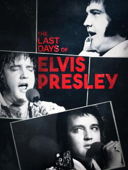 The Last Days of Elvis Presley (2024) The Last Days of Elvis Presley (2024)