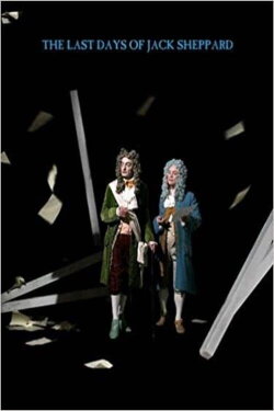 The Last Days of Jack Sheppard (2009) The Last Days of Jack Sheppard (2009)
