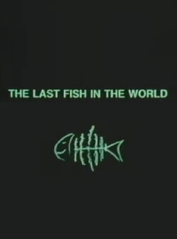 The Last Fish in the World (1996) The Last Fish in the World (1996)