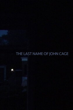 The Last Name of John Cage (2020) The Last Name of John Cage (2020)