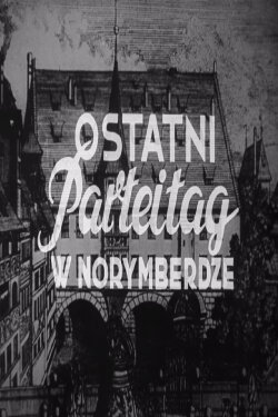 The Last Parteitag in Nuremberg (1946) The Last Parteitag in Nuremberg (1946)