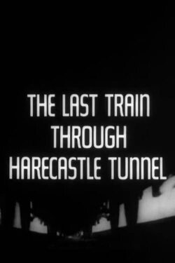 The Last Train Through Harecastle Tunnel (1969) The Last Train Through Harecastle Tunnel (1969)