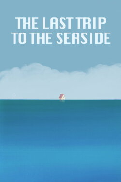 The Last Trip to the Seaside (2019) The Last Trip to the Seaside (2019)