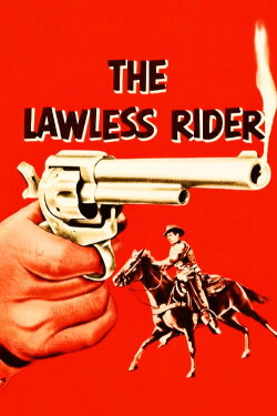 The Lawless Rider (1954) The Lawless Rider (1954)