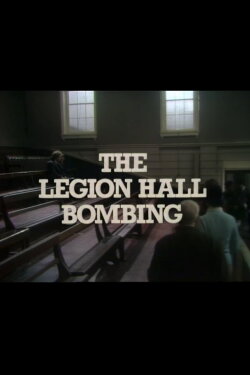The Legion Hall Bombing (1978) The Legion Hall Bombing (1978)